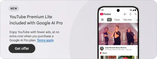 NEW YouTube Premium Lite included with Google AI Pro Enjoy YouTube with fewer ads, at no extra cost when you purchase a Google AI Pro plan. Terms apply